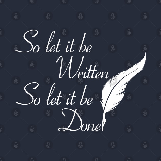 So let it be written  So let it be done  (White print) by Fun Graffix!