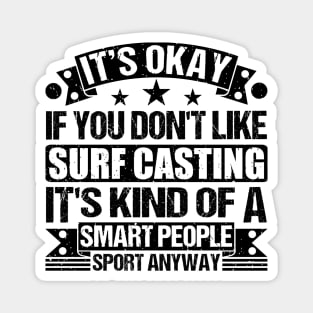 Surf Casting lover It's Okay If You Don't Like Steer Wrestling It's Kind Of A Smart People Sports Anyway Magnet