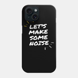 let's make some noise Phone Case