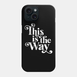 This is the Way Phone Case