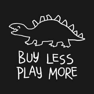 buy less play more T-Shirt