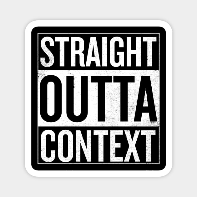 Straight Outta Context Magnet by shadyjibes