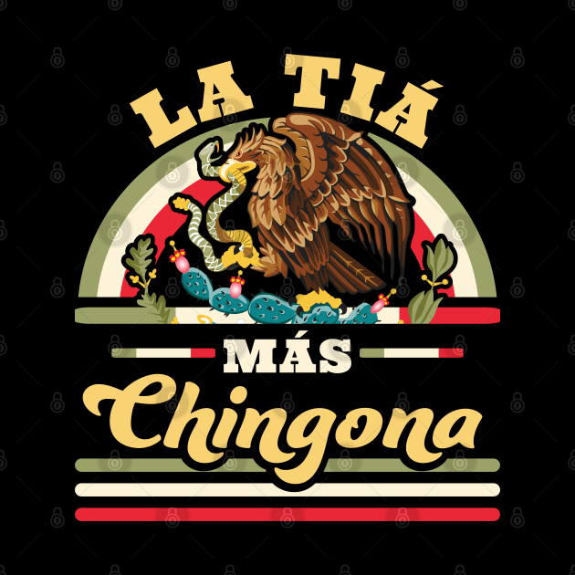 La Tia Mas Chingona Funny Mexican Flag Cool Aunt by OrangeMonkeyArt