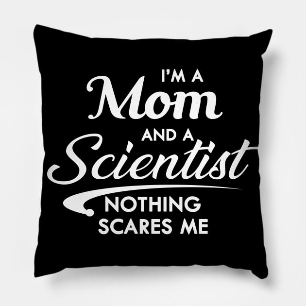 Mom and scientist - I'm a mom and scientist nothing scares me Pillow by KC Happy Shop