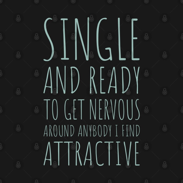 Single and Ready to Get Nervous Around Anybody I Find Attractive - 9 by NeverDrewBefore