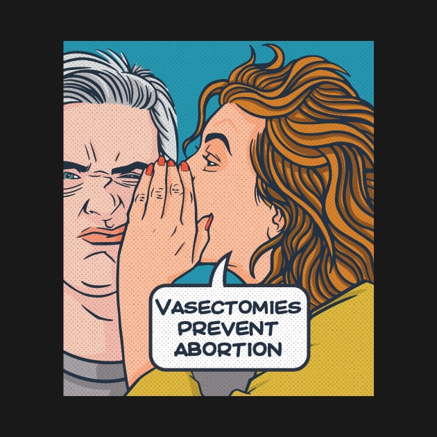 Vasectomies Prevent Abortion // Vintage Pop Art Comic // Womens Rights by SLAG_Creative