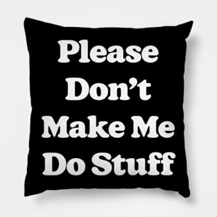 Please Don't Make Me Do Stuff For Lazy Teenagers Funny Pillow