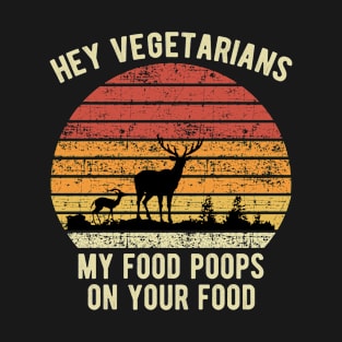 Hey Vegans My Food Poops on your food T-Shirt