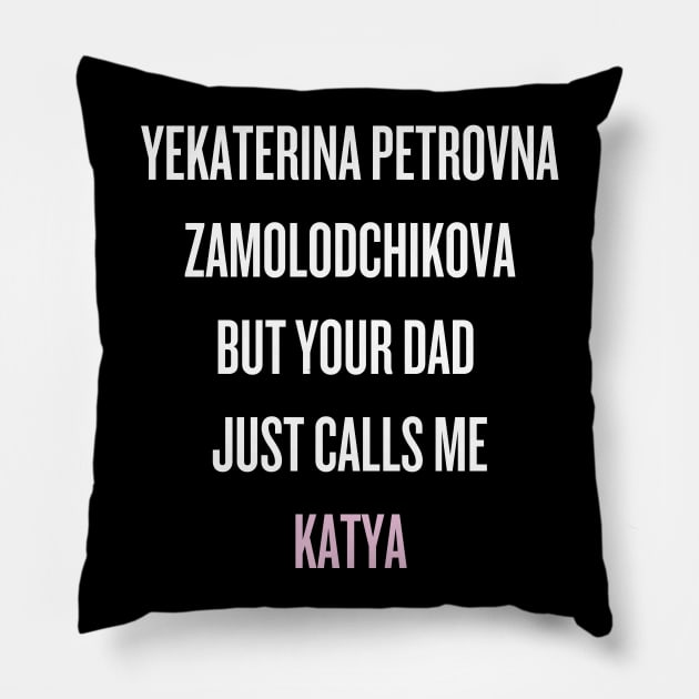 Your dad just calls me Katya (white text) Pillow by klg01