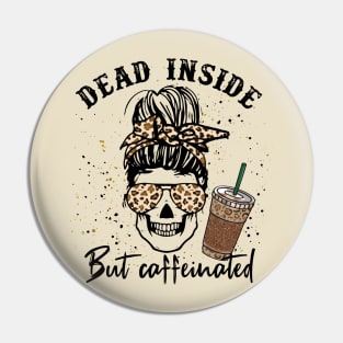 Dead Inside But Caffeinated Pin