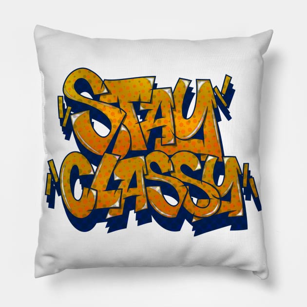 STAY CLASSY Pillow by graffitiasik