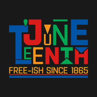 Juneteeth Free ish since 1865 Black Freedom Day T-Shirt