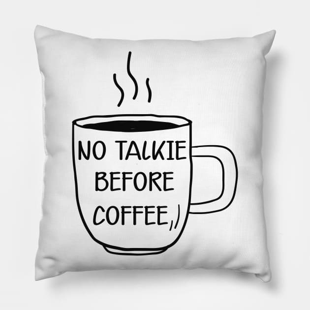 Coffee - No talkie before coffee Pillow by KC Happy Shop