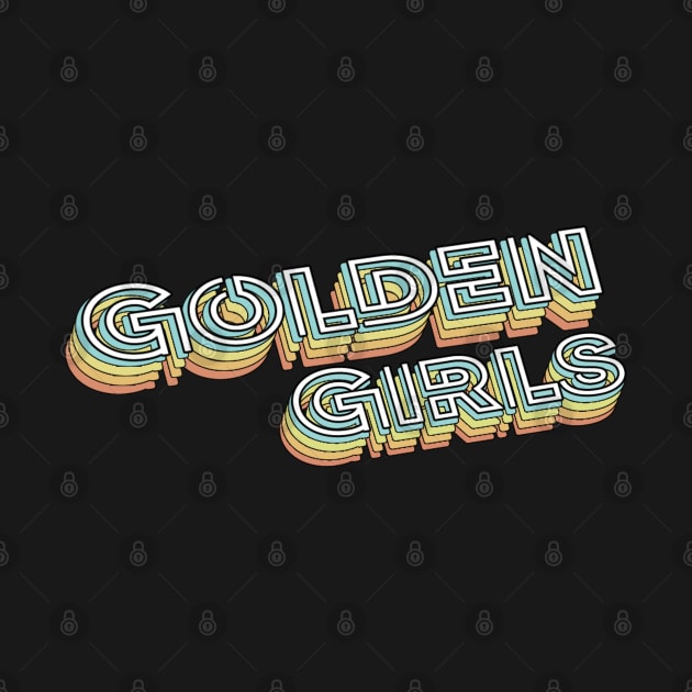 Golden Girls Retro Typography Faded Style by PREMAN PENSIUN PROJECT