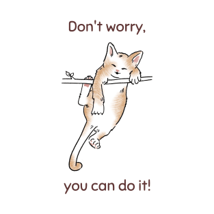 Don't worry you can do it! T-Shirt