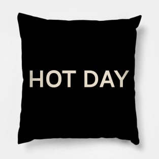 Hot Day On This Day Perfect Day Pillow