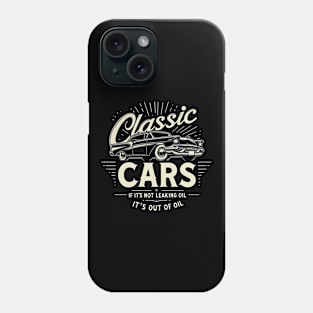 Classic Cars If It's Not Leaking Oil It's Out Of Oil Phone Case