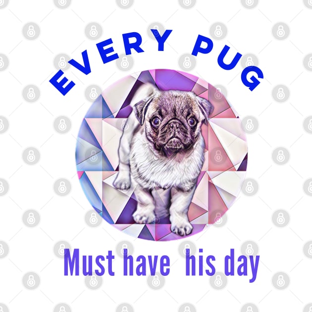Funny cute pug design. Every pug must have his day. by docferds