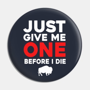 Just Give Me One Before I Die Pin