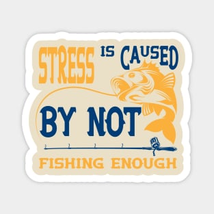 Stress Is Caused By Not Fishing t-shirts - t-shirt gift for lovers of fishing Magnet