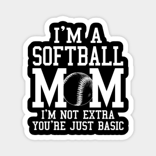 I'm A Softball Mom I'm Not Extra You're Just Basic Magnet