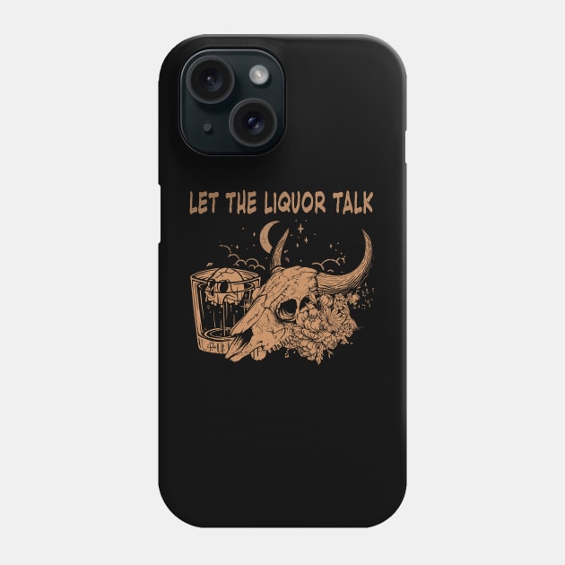 Let The Liquor Talk Skull Bull Western Desert Whiskey Phone Case by Merle Huisman