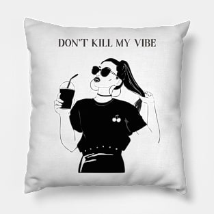 dont kill my vibe Pillow
