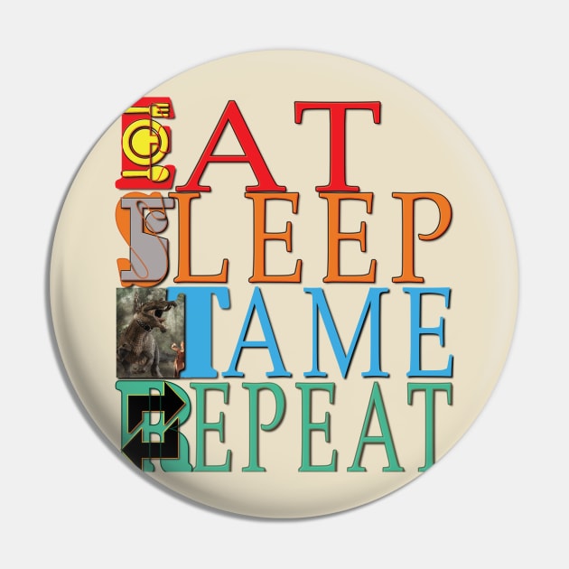 Eat Sleep Tame Repeat Pin by TeeText