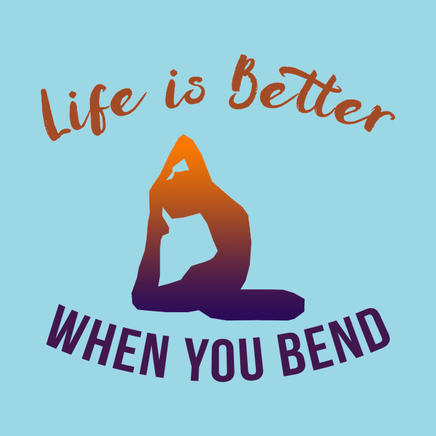 Life Is Better When You Bend by teegear