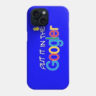 Put it in the Googler Phone Case