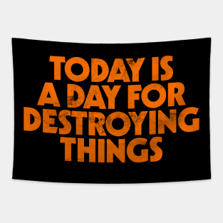 Today Is A Day For Destroying Things Tapestry