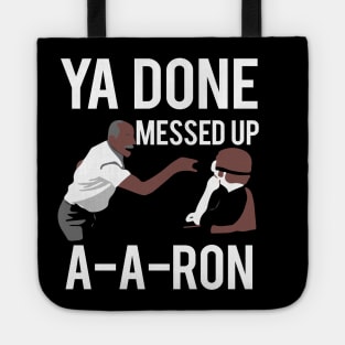 Ya Done Messed Up Aaron Tote