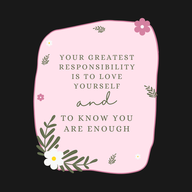 Your greatest responsibility is to love yourself by Feminist Vibes