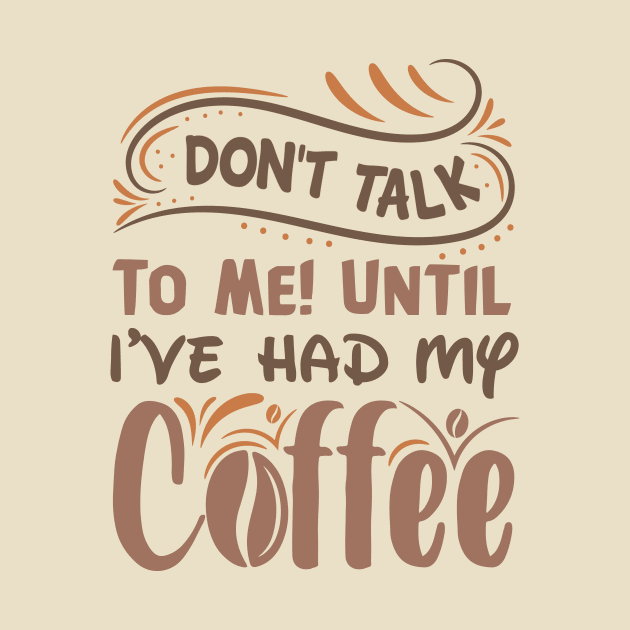 Don T Talk To Me Until I Ve Had My Coffee by TheDesignDepot