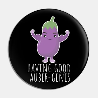 Having Good Auber-Genes Funny Aubergine Pun Pin