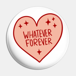 Whatever Forever! Pin