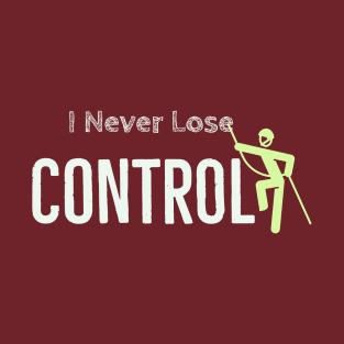 I never lose control T-Shirt