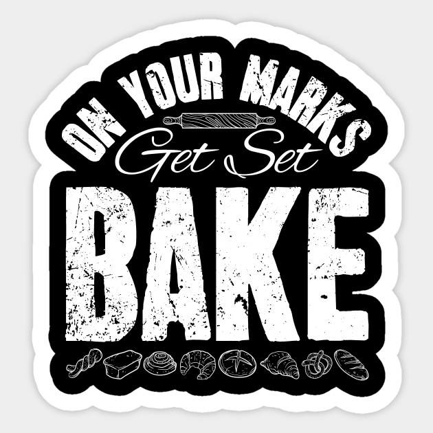 Wallpaper On Your Marks Get Set Bake Baker Gift Sticker Teepublic Free
