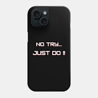 NO TRY JUST DO | MINDSET MOTIVATION Phone Case