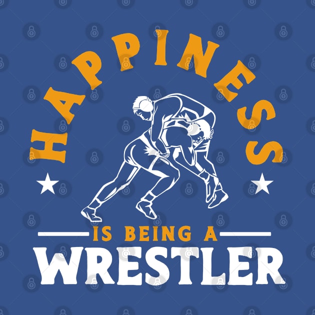 Happiness Is Being A Wrestler Wrestler Wrestling by Toeffishirts