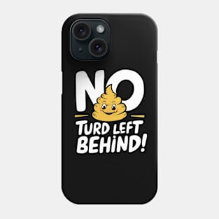 New Turd Funny Troll, No Turd Left Behind! Phone Case