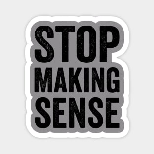 Stop Making Sense - Text Style Black Font Magnet