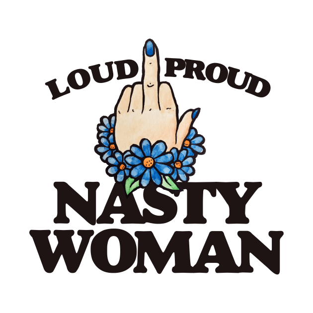 LOUD Proud Nasty Woman by bubbsnugg