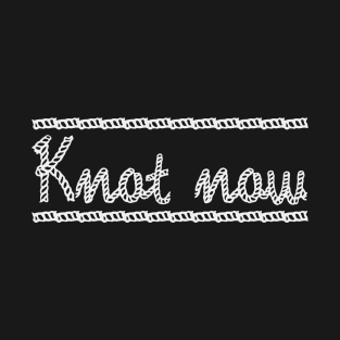 Knot now T-Shirt