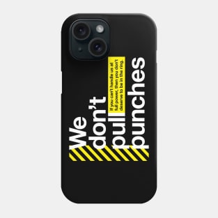 We don't pull punches Phone Case