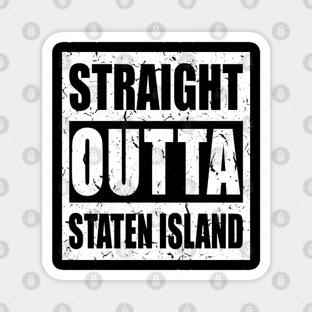 Straight Outta Staten Island - Town In New York, USA Pride, Distressed Text, Souvenir, Traveling Gift For Men, Women & Kids Magnet by Art Like Wow Designs