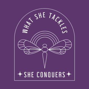 What she tackles, she conquers - dragonfly T-Shirt