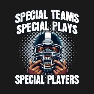 Special Teams, Special Plays, Special Players - Football Humor T-Shirt