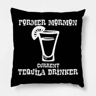 Former Mormon, Current Tequila Drinker Pillow