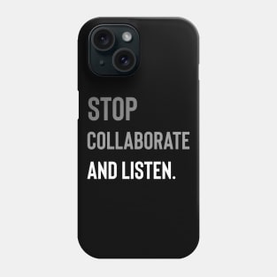 Stop Collaborate and Listen Phone Case